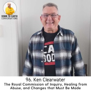 96. Ken Clearwater - The Royal Commission of Inquiry, Healing from Abuse, and Changes that Must Be Made