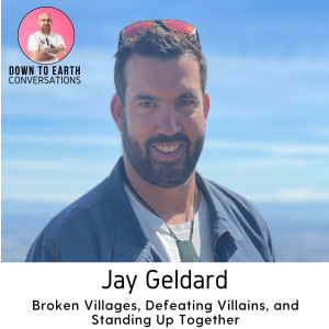 39. Jay Geldard - Broken Villages, Defeating Villains, and Standing Up Together