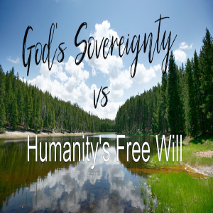 God's Sovereignty vs Humanity's Free Will - Part 2