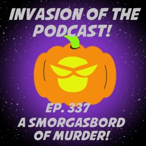 Ep. 337 - A Smorgasbord of Murder!
