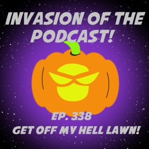 Ep. 338 - Get Off My Hell Lawn!