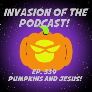 Ep. 339 - Pumpkins and Jesus!