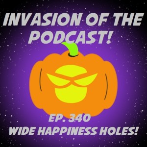 Ep. 340 - Wide Happiness Holes!