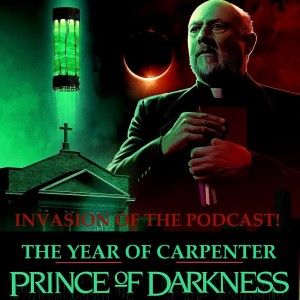 Ep. 336 - The Year of Carpenter: Prince of Darkness (1987)!