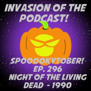 Ep. 296 - Night of the Living Dead! (1990)