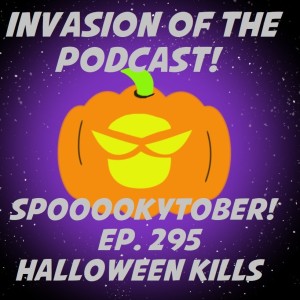 Ep. 295 - Halloween Kills!