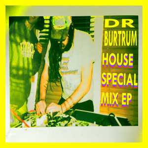 EP 12: Dr. Burtrum - HOUSE SPECIAL MIX EP