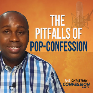 The Pitfalls of Pop-Confession - The Christian Confession Part 2.