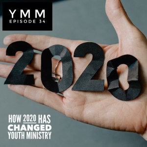 Episode 34: How 2020 Has Changed Youth Ministry