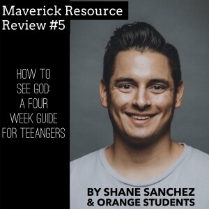 Maverick Resource Review #5: How To See God by Shane Sanchez & Orange Students
