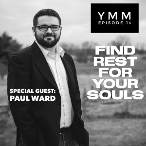 Episode 14: Find Rest For Your Souls
