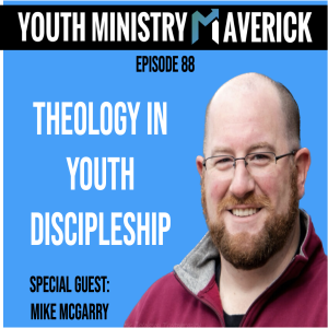 Episode 88: Theology In Youth Discipleship