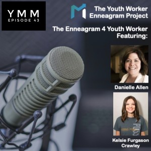 Episode 43: The Enneagram 4 Youth Worker