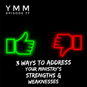 Episode 77: 3 Ways To Address Your Ministry’s Strengths & Weaknesses