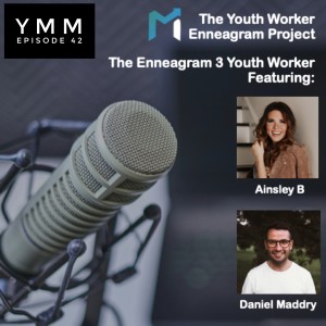 Episode 42: The Enneagram 3 Youth Worker