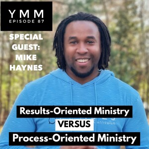 Episode 87: Results-Oriented Ministry VS Process-Oriented Ministry