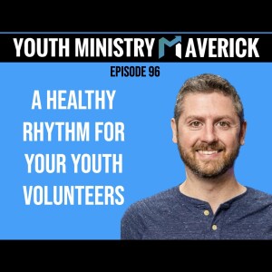 Episode 96: A Healthy Rhythm For Your Youth Volunteers