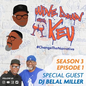 Wine Down with Kev: Season 3 Episode 1 -DJ Belal