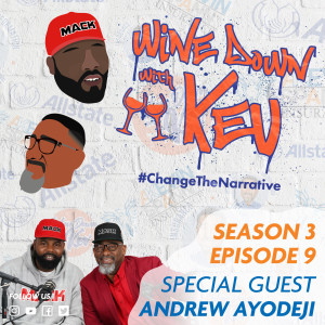Wine Down with Kev: Season 3 Episode 9 Andrew Ayodeji