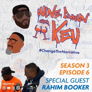Wine Down with Kev: Season 3 Episode 6 - Rahim Booker