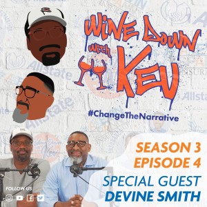 Wine Down with Kev: Season 3 Episode 4 - Devine Smith