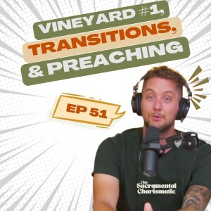 Ep 51: Pastoring the #1 Vineyard, Transitions, & Preaching w/ Josh Shaw