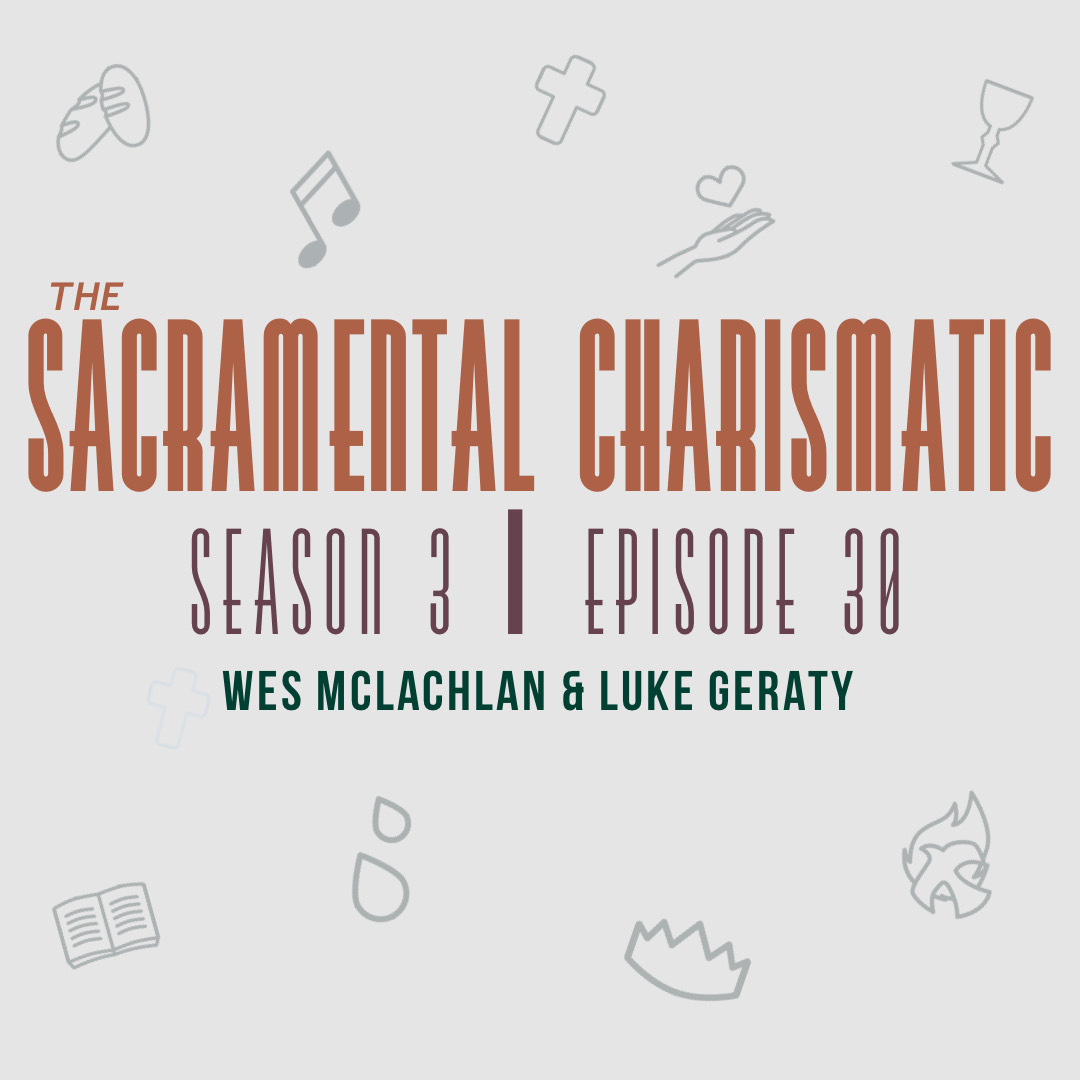 Ep 30: How to be a Sacramental Charismatic in a post-covid world