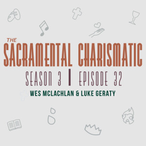 Ep 32: A Sacramental Charismatic Approach to Evangelism pt. 1