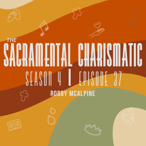 Ep 37: Robby McAlpine the Post-Charismatic