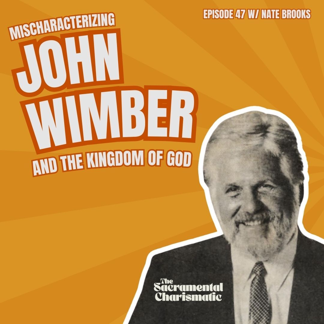 Ep 47: Mischaracterizing John Wimber and the Kingdom of God