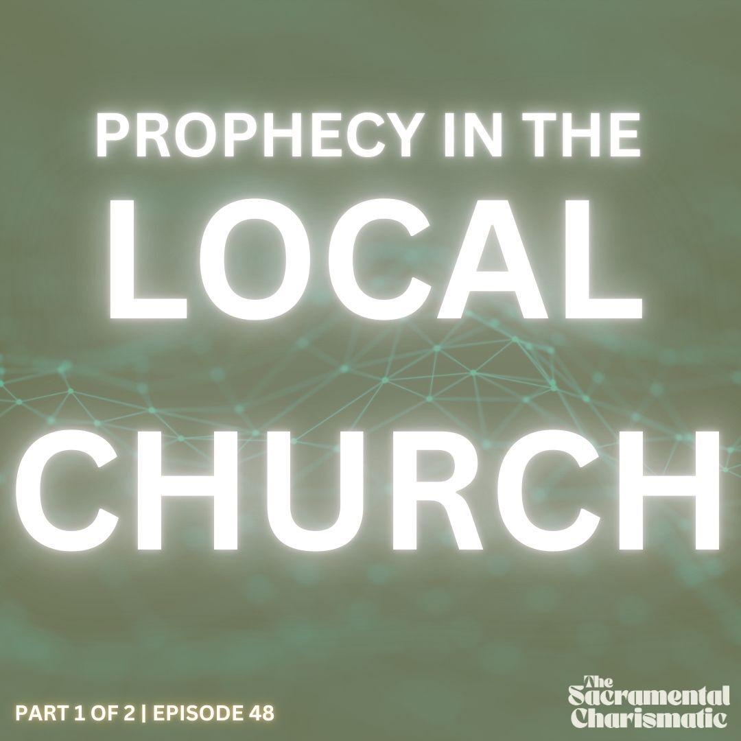 Ep 48: Prophecy in the Local Church (part 1 of 2)