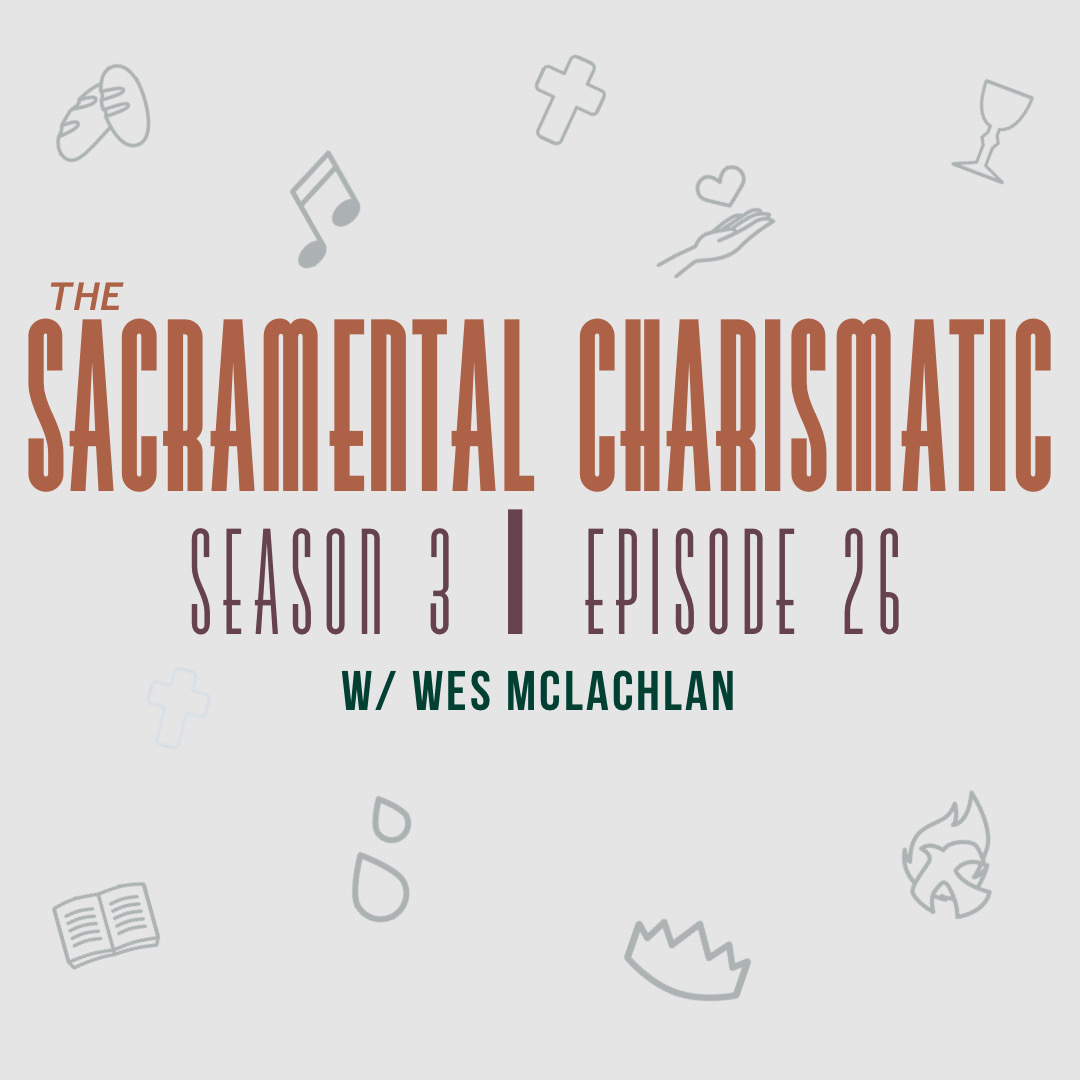 Ep 26: An Introduction On How to Be a Sacramental Charismatic