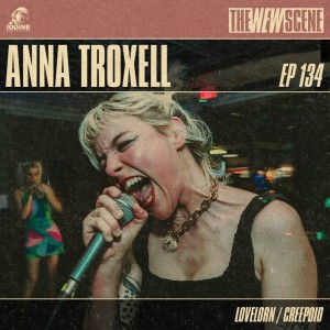 Episode 134: Anna Troxell of Lovelorn / Creepoid
