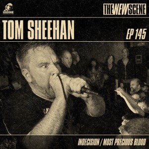 Episode 145: Tom Sheehan of Indecision / Most Precious Blood