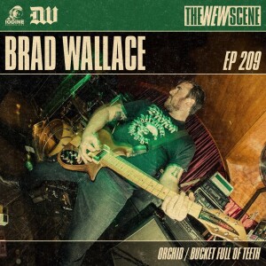 Episode 209: Brad Wallace of Orchid / Bucket Full of Teeth | The New Scene