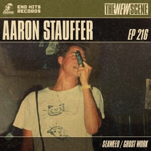 Episode 216: Aaron Stauffer of Seaweed / Ghost Work + Artist Spotlight: Stay Inside
