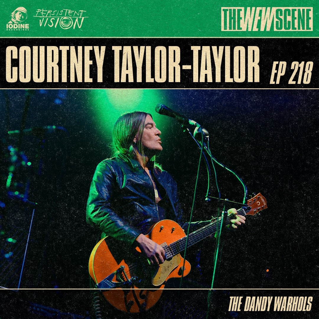 Episode 218: Courtney Taylor-Taylor of The Dandy Warhols | The New Scene