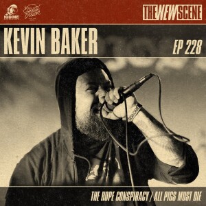 Episode 228: Kevin Baker of The Hope Conspiracy / All Pigs Must Die