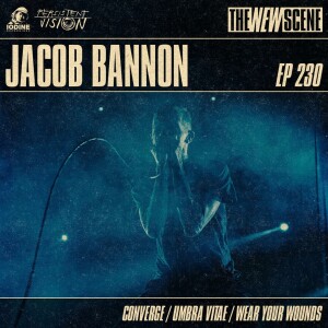 Episode 230: Jacob Bannon of Converge / Umbra Vitae / Wear Your Wounds