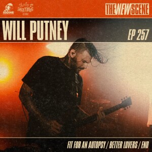 Episode 257: Will Putney of Fit For An Autopsy / Better Lovers / END