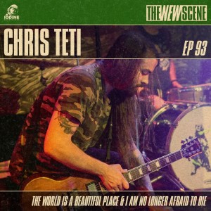 Episode 93: Chris Teti of The World Is a Beautiful Place & I Am No Longer Afraid to Die