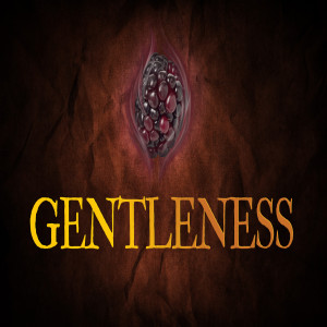 Fruit of the Spirit: Gentleness 