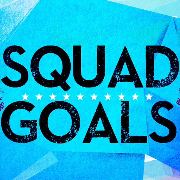 Squad Goals Part 2