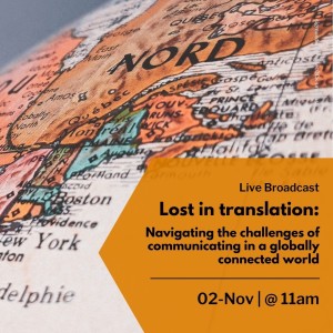 Lost in translation: Navigating the challenges of communicating in a globally connected world - 2nd Nov 2021