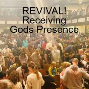 REVIVAL &  RECEIVING GODS PRESENCE