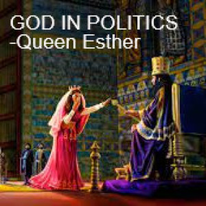 GOD IN POLITICS - Queen Esther