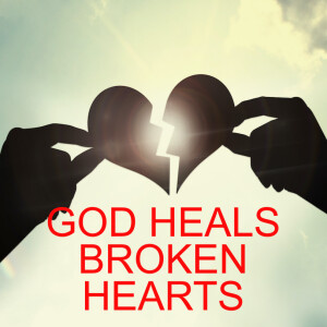 GOD HEALS  BROKEN HEARTS