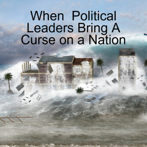 When Political Leaders Bring A Curse On A Nation