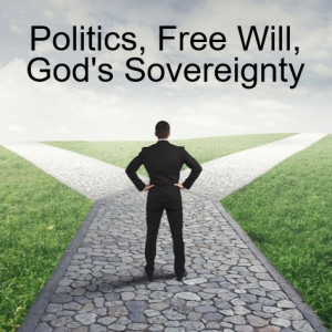 Politics, Free Will, God‘s Sovereignty