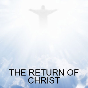 THE RETURN OF CHRIST